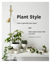 Load image into Gallery viewer, Plant Style | Alana Langan &amp; Jacqui Vidal
